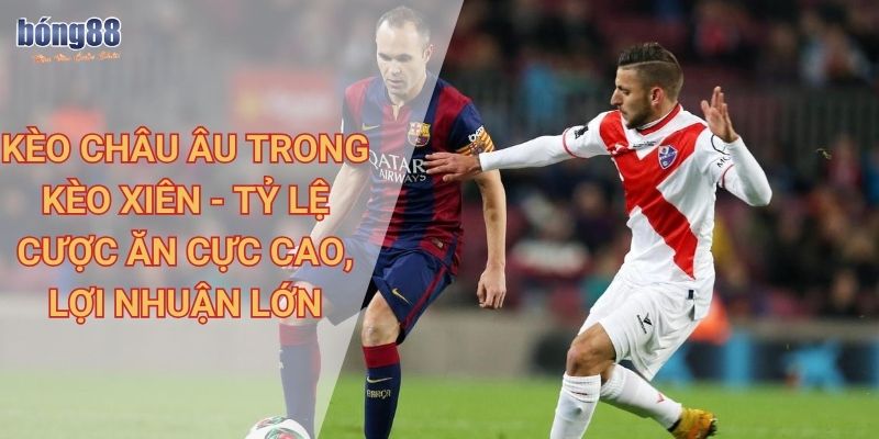 Thông tin chi tiết về kèo xiên Bong88 và cách chơi hiệu quả 3 Kèo Châu Âu trong kèo xiên - tỷ lệ cược ăn cực cao, lợi nhuận lớn