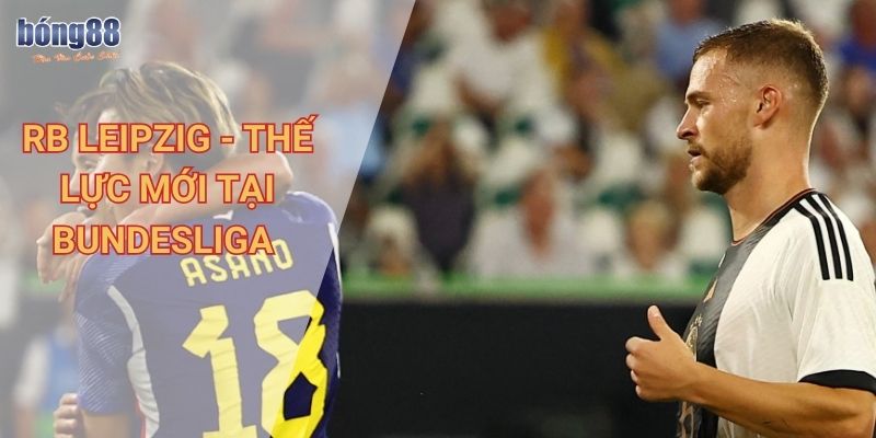 Các kèo cược hấp dẫn của giải bóng đá Đức tại Bong88 3 RB Leipzig - thế lực mới tại Bundesliga