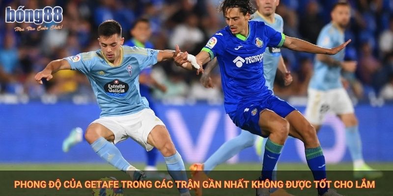 Bong88 nhận định Celta vs Getafe - Cuộc chiến quan trọng tại La Liga 2 Phong độ của Getafe trong các trận gần nhất không được tốt cho lắm